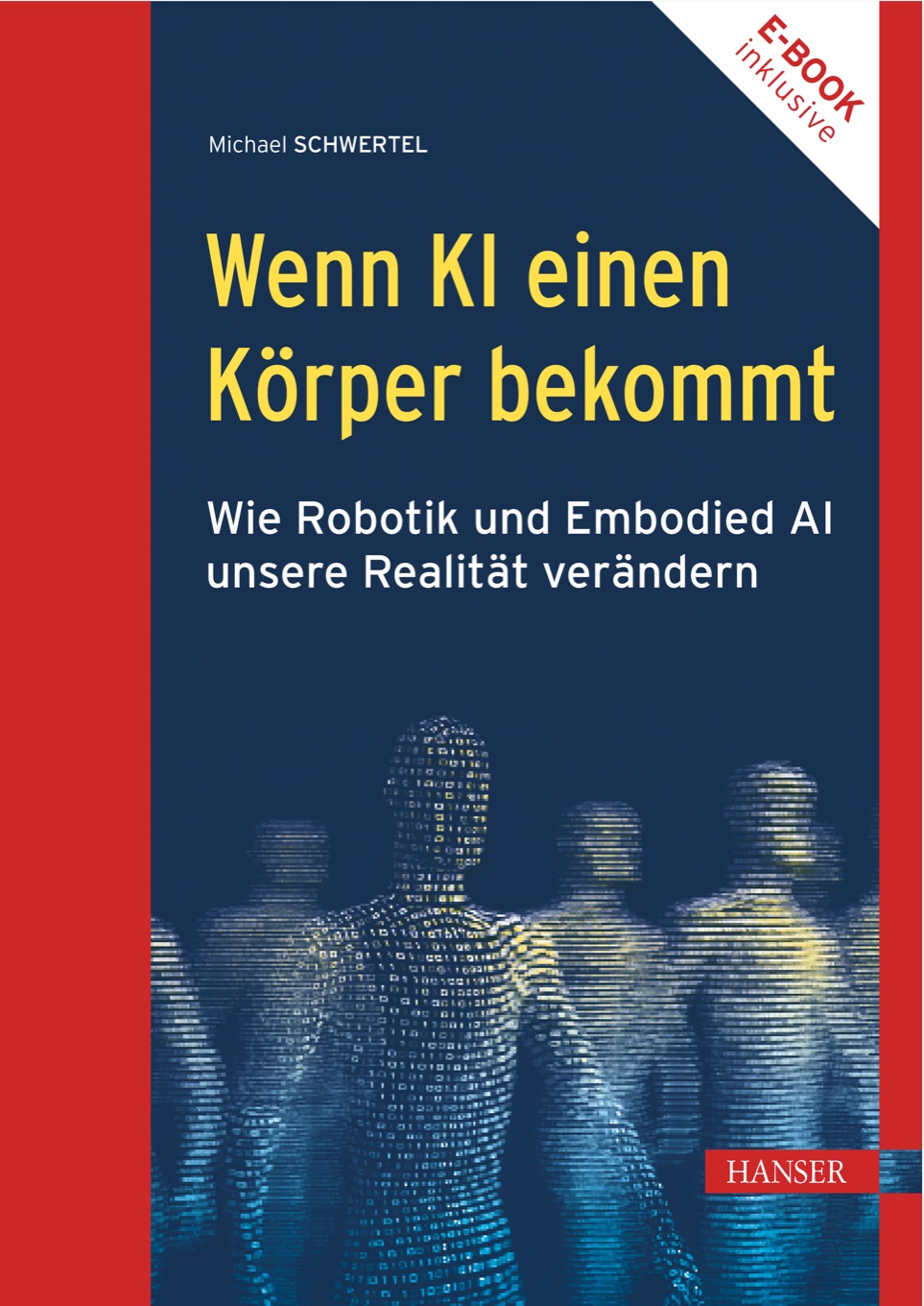 Buchcover: Wenn KI einen Körper bekommt von Prof. Michael Schwertel, Carl Hanser Verlag